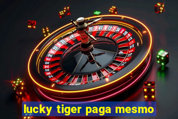 lucky tiger paga mesmo